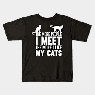 The More People I Meet The More I Like My Cats Kids T-Shirt